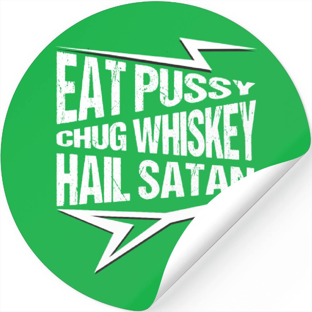 Eat Pussy Chug Whiskey Hail Satan Punk Rock